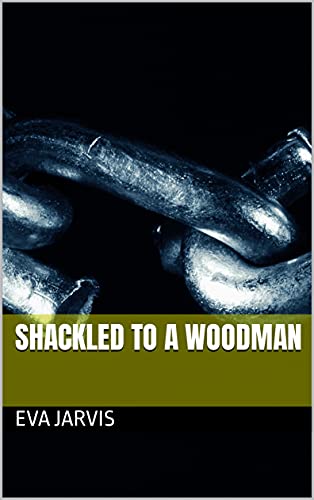 Cover for Shackled to a Woodman