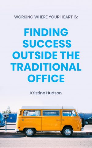 Cover for Working Where Your Heart Is: Finding Success outside the Traditional Office